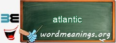 WordMeaning blackboard for atlantic